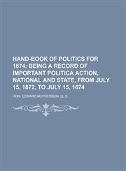 HAND-BOOK OF POLITICS FOR 1874,1230177655,9781230177656