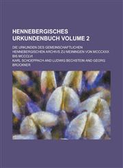 Hennebergisches Urkundenbuch; Die Urkunden des gemeinschaftlichen Hennebergischen Archivs zu Meiningen von MCCCXXX bis MCCCLVI Volume 2,1234514370,9781234514372