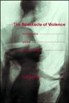 The Spectacle of Violence Homophobia, Gender and Knowledge,041518956X,9780415189569