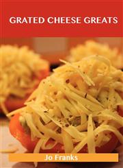 Grated Cheese Greats Delicious Grated Cheese Recipes, the Top 97 Grated Cheese Recipes,1486456367,9781486456369