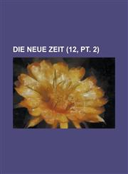 Die Neue Zeit (12, PT. 2 ),1236050207,9781236050205
