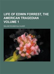 Life of Edwin Forrest, the American Tragedian Volume 1,1230266402,9781230266404