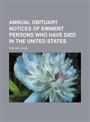 Annual obituary notices of eminent persons who have died in the United States; for 1857-[1858].,1153437457,9781153437455