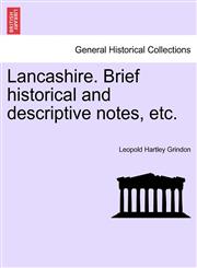 Lancashire. Brief historical and descriptive notes, etc.,1241599955,9781241599959