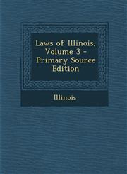 Laws of Illinois, Volume 3 - Primary Source Edition,129326430X,9781293264300
