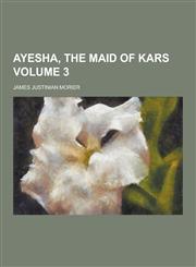 Ayesha, the Maid of Kars Volume 3,1230224114,9781230224114