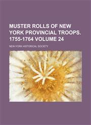 Muster rolls of New York provincial troops. 1755-1764 Volume 24,1231020873,9781231020876