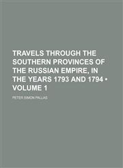 Travels Through the Southern Provinces of the Russian Empire, in the Years 1793 and 1794 (Volume 1),1154131882,9781154131888