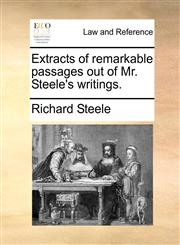 Extracts of remarkable passages out of Mr. Steele's writings.,1170624626,9781170624623