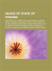 Heads of state of Panama Presidents of Panama, Royal Governors of Panama, Manuel Noriega, Diego de Nicuesa, Vasco Núñez de Balboa,1158084730,9781158084739