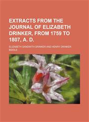 Extracts From the Journal of Elizabeth Drinker, From 1759 to 1807, A. D.,1150215151,9781150215155