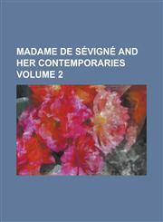 Madame de Sevigne and Her Contemporaries Volume 2,1152708953,9781152708952