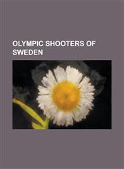 Olympic Shooters of Sweden Eric Carlberg, Alfred Swahn, Oscar Swahn, Mauritz Eriksson, Torsten Ullman, Johan H Bner Von Holst, Hugo Johansson,1155715225,9781155715223
