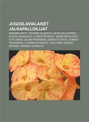 Jugoslavialaiset jalkapalloilijat Radomir Antić, Ratomir Dujković, Vahid Halilhodžić, Slavoljub Muslin, Ljupko Petrović, Siniša Mihajlović,1231891424,9781231891421