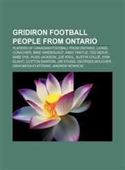 Gridiron football people from Ontario Players of Canadian football from Ontario, Lionel Conacher, Mike Vanderjagt, Andy Fantuz, Ted Reeve,1156730384,9781156730386