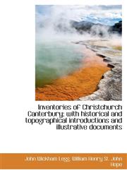 Inventories of Christchurch Canterbury; with historical and topographical introductions and illustra,1115595768,9781115595766