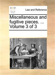 Miscellaneous and fugitive pieces. ...  Volume 3 of 3,1170328857,9781170328859