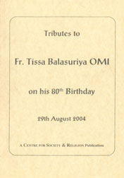 Tributes to Fr. Tissa Balasuriya OMI on his 80th Birthday 29th August 2004