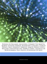 Articles On Burials In England, including Edward The Martyr, Robert Stephen Hawker, Rosamund Clifford, Charles Wesley, Neot, Benedict Arnold, Samuel Wesley (poet), William Chatterton Dix, Sambo's Grave, Ceolwulf Of Northumbria,1242841369,9781242841361