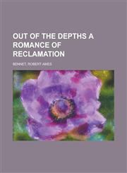 Out of the Depths a Romance of Reclamation,1153817098,9781153817097