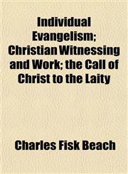Individual Evangelism; Christian Witnessing and Work; the Call of Christ to the Laity,115297033X,9781152970335