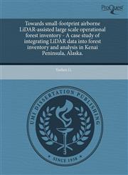 Towards small-footprint airborne LiDAR-assisted large scale operational forest inventory - A case study of integrating LiDAR data into forest inventory and analysis in Kenai Peninsula, Alaska.,1244012572,9781244012578