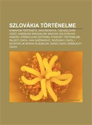Szlovakia Tortenelme Komarom Tortenete, Nagymoravia, Csehszlovak Legio, Habsburg Birodalom, Magyar-Szlovak Kis Haboru, Ersekujvar Ostroma,123289589X,9781232895893