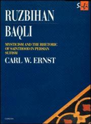 Ruzbihan Baqli Mysticism and the Rhetoric of Sainthood in Persian Sufism,070070342X,9780700703425