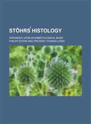 Stöhrs̕ histology; arranged upon an embryological basis,1230118721,9781230118727