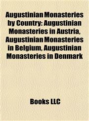 Augustinian Monasteries by Country Augustinian Monasteries in Austria, Augustinian Monasteries in Belgium, Augustinian Monasteries in Denmark,1157773052,9781157773054