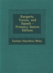 Racquets, Tennis, and Squash - Primary Source Edition,1294801481,9781294801481
