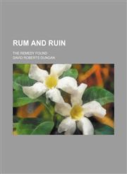 Rum and Ruin; The Remedy Found,1151157988,9781151157980