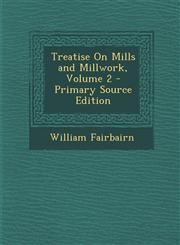 Treatise On Mills and Millwork, Volume 2 - Primary Source Edition,1293301817,9781293301814