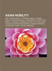 Asian nobility Anji, Chinese nobility, Japanese nobility, Korean nobility, Maldivian nobility, Noblemen of Turkey, Thai nobility, Ueekata,1157507948,9781157507949
