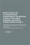 Medical botany, or, Illustrations and descriptions of the medicinal plants of the London, Edinburgh, and Dublin pharmacopœias Volume 2; comprising a popular and scientific account of all those poisonous vegetables that are indigenous to Great Britain,1236231880,9781236231888