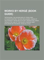 Works by Hergé (Book Guide) Tintin books, The Adventures of Tintin, King Ottokar's Sceptre, The Red Sea Sharks, Cigars of the Pharaoh,1233165054,9781233165056