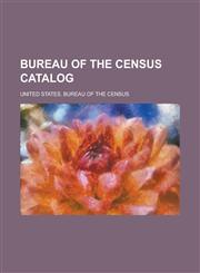 Bureau of the Census Catalog,1234039788,9781234039783