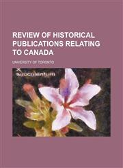 Review of Historical Publications Relating to Canada (Volume 3),115028420X,9781150284205