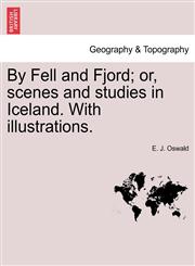 By Fell and Fjord; or, scenes and studies in Iceland. With illustrations.,1240931328,9781240931323