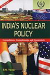 India's Nuclear Policy Compulsions, Commitments and Constraints,8171392644,9788171392643
