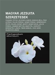 Magyar Jezsuita Szerzetesek Pazmany Peter, Hevenesi Gabor, Bangha Bela, Pray Gyorgy, Faludi Ferenc, Szabo Ferenc, Nemeshegyi Peter,1234035863,9781234035860