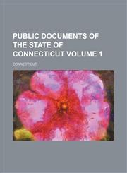 Public documents of the State of Connecticut Volume 1,1236231465,9781236231468