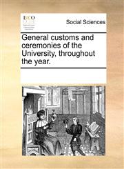 General customs and ceremonies of the University, throughout the year.,1170313523,9781170313527