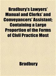 Bradbury's Lawyers' Manual and Clerks' and Conveyancers' Assistant; Containing a Large Proportion of the Forms of Civil Practice Most,1152184563,9781152184565