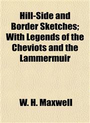 Hill-Side and Border Sketches; With Legends of the Cheviots and the Lammermuir,1155075099,9781155075099
