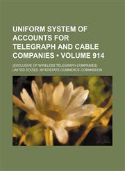 Uniform System of Accounts for Telegraph and Cable Companies (Volume 914); (Exclusive of Wireless Telegraph Companies),1151630497,9781151630490