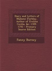 Diary and Letters of Madame D'Arblay, Author of Evelina Cecilia, &C 1789-1793,1289722110,9781289722111