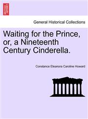 Waiting for the Prince, Or, a Nineteenth Century Cinderella.,1240873646,9781240873647