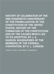 History of the Celebration of the One Hundredth Anniversary of the Promulgation of the Constitution of the United States,1234270935,9781234270933