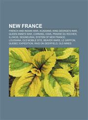 New France French and Indian War, Acadians, King George's War, Queen Anne's War, Corning, Iowa, Prairie du Rocher, Illinois,1156853796,9781156853795